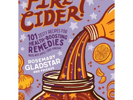 Fire Cider! 101 Zesty Recipes for Health-Boosting Remedies Online Hot Sale